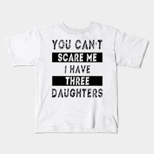 You can't scare me I have three daughters Kids T-Shirt